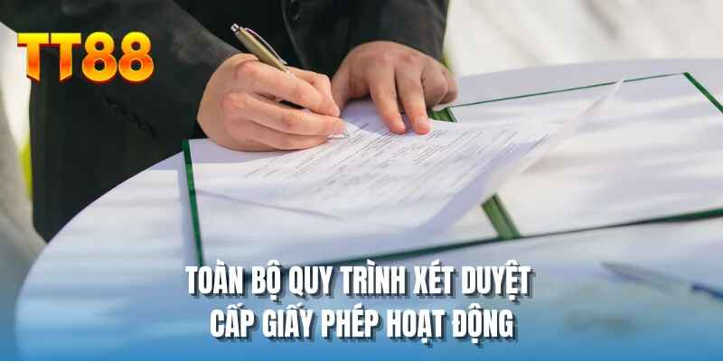 Toàn bộ quy trình xét duyệt cấp giấy phép hoạt động