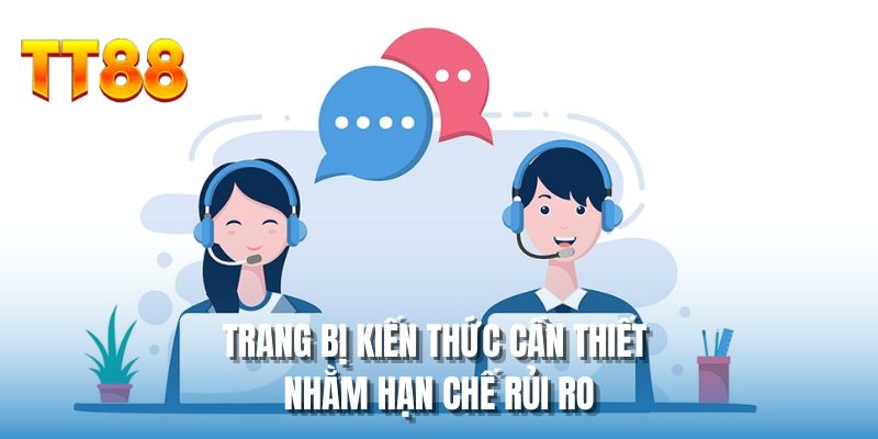 Trang bị kiến thức cần thiết nhằm hạn chế rủi ro